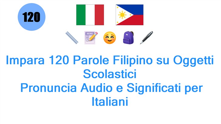 Impara 120 Parole Filipino su Oggetti Scolastici: Pronuncia Audio e Significati per Italiani